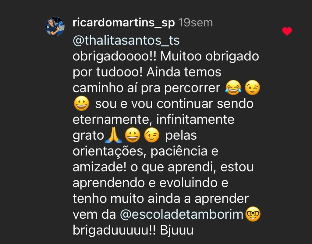 Depoimento de Ricardo Martins — 'Eternamente grato pelas orientações, paciência e amizade! O que aprendi vem da escola de tamborim'